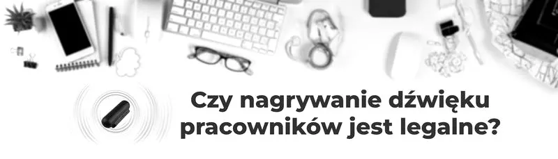 Czy pracodawca ma prawo nagrywać pracowników? Kluczowe informacje o przepisach prawa